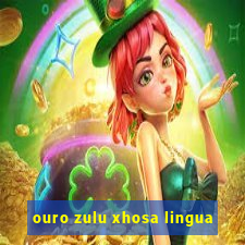 ouro zulu xhosa lingua